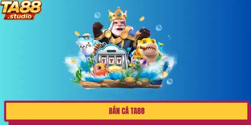 Bắn cá ta88