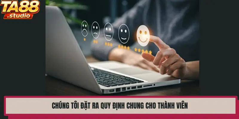 Chúng tôi đặt ra quy định chung cho thành viên