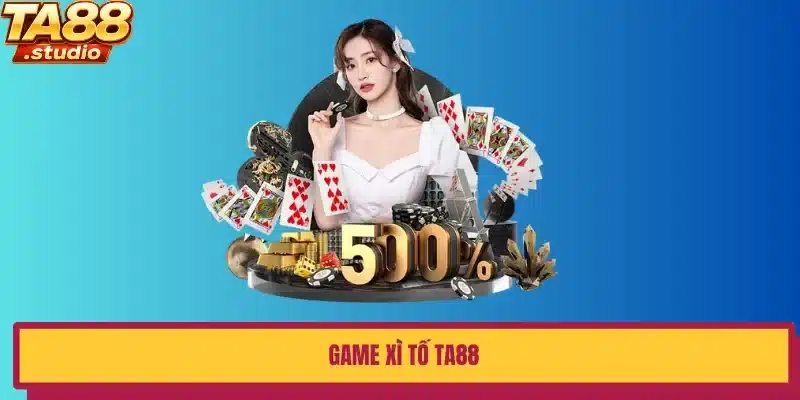 Game xì tố ta88