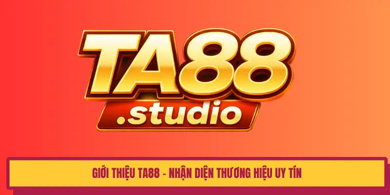 Giới thiệu TA88 - Nhận diện thương hiệu uy tín 