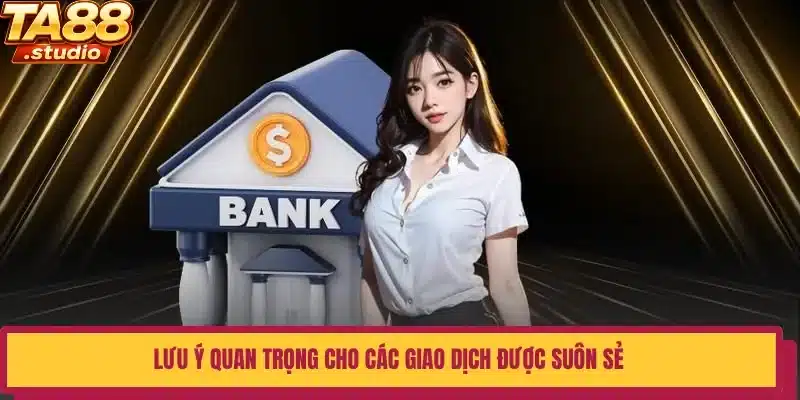Lưu ý quan trọng cho các giao dịch được suôn sẻ 