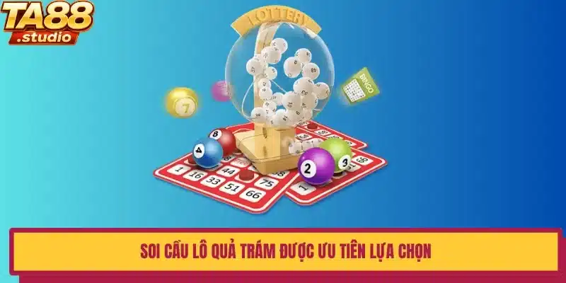 Soi cầu lô quả trám được ưu tiên lựa chọn