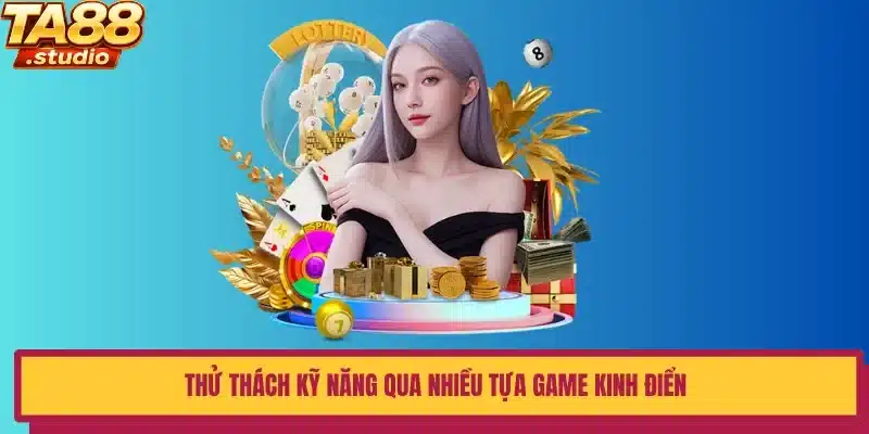 Thử thách kỹ năng qua nhiều tựa game kinh điển