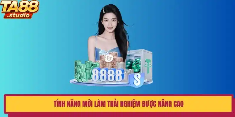 Tính năng mới làm trải nghiệm được nâng cao